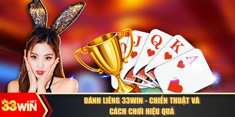 Đánh Liêng 33WIN - Chiến Thuật Và Cách Chơi Hiệu Quả