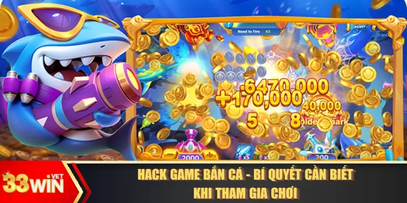 Hack Game Bắn Cá - Bí Quyết Cần Biết Khi Tham Gia Chơi