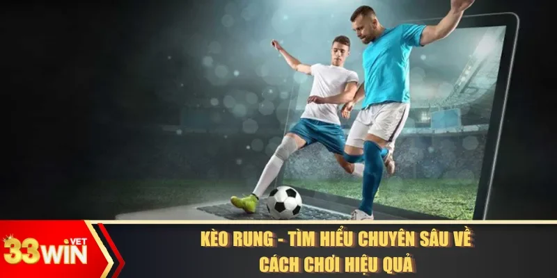 Kèo Rung - Tìm Hiểu Chuyên Sâu Về Cách Chơi Hiệu Quả